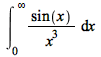 int(`/`(`*`(sin(x)), `*`(`^`(x, 3))), x = 0 .. infinity)