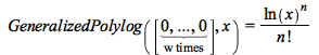 GeneralizedPolylog([`$`(0, w)], x) = `/`(`*`(`^`(ln(x), n)), `*`(factorial(n)))