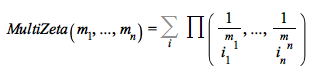 MultiZeta(`$`(m[i], `=`(i, 1 .. n))) = %sum(Multiply(`$`(`/`(1, `^`(i[j], m[j])), `=`(j, 1 .. n))), i)