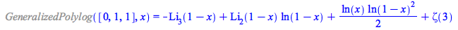 %GeneralizedPolylog([0, 1, 1], x) = `+`(`-`(polylog(3, `+`(1, `-`(x)))), `*`(polylog(2, `+`(1, `-`(x))), `*`(ln(`+`(1, `-`(x))))), `*`(`/`(1, 2), `*`(ln(x), `*`(`^`(ln(`+`(1, `-`(x))), 2)))), Zeta(3))