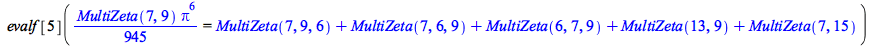 evalf[5](`+`(`*`(`/`(1, 945), `*`(MultiZeta(7, 9), `*`(`^`(Pi, 6))))) = `+`(MultiZeta(7, 9, 6), MultiZeta(7, 6, 9), MultiZeta(6, 7, 9), MultiZeta(13, 9), MultiZeta(7, 15)))