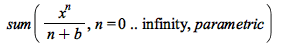 sum(`/`(`*`(`^`(x, n)), `*`(`+`(n, b))), n = 0 .. infinity, parametric)