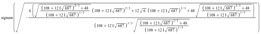 signum(sqrt(`+`(`-`(`/`(`*`(6, `*`(`+`(`*`(sqrt(`/`(`*`(`+`(`*`(`^`(`+`(108, `*`(`*`(12, `*`(I)), `*`(sqrt(687)))), `/`(2, 3))), 48)), `*`(`^`(`+`(108, `*`(`*`(12, `*`(I)), `*`(sqrt(687)))), `/`(1, 3)...