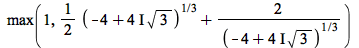 max(1, `+`(`*`(`/`(1, 2), `*`(`^`(`+`(`-`(4), `*`(`*`(4, `*`(I)), `*`(sqrt(3)))), `/`(1, 3)))), `/`(`*`(2), `*`(`^`(`+`(`-`(4), `*`(`*`(4, `*`(I)), `*`(sqrt(3)))), `/`(1, 3))))))