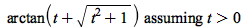 `assuming`([arctan(`+`(t, sqrt(`+`(`*`(`^`(t, 2)), 1))))], [`>`(t, 0)])