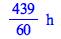 Typesetting:-mprintslash([`+`(`*`(`/`(439, 60), `*`(Unit(h))))], [`+`(`*`(`/`(439, 60), `*`(Units:-Unit(h))))])