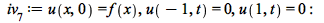 iv[7] := u(x, 0) = f(x), u(-1, t) = 0, u(1, t) = 0; -1