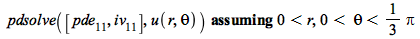 `assuming`([pdsolve([pde[11], iv[11]], u(r, theta))], [`<`(0, r), `and`(`<`(0, theta), `<`(theta, `+`(`*`(`/`(1, 3), `*`(Pi)))))])