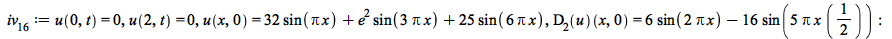 iv[16] := u(0, t) = 0, u(2, t) = 0, u(x, 0) = `+`(`*`(32, `*`(sin(`*`(Pi, `*`(x))))), `*`(`^`(e, 2), `*`(sin(`+`(`*`(3, `*`(Pi, `*`(x))))))), `*`(25, `*`(sin(`+`(`*`(6, `*`(Pi, `*`(x)))))))), (D[2](u)...