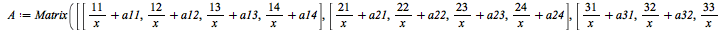 x := `+`(1, sin(a), cos(b)); -1; A := Matrix([[`+`(`/`(`*`(11), `*`(x)), a11), `+`(`/`(`*`(12), `*`(x)), a12), `+`(`/`(`*`(13), `*`(x)), a13), `+`(`/`(`*`(14), `*`(x)), a14)], [`+`(`/`(`*`(21), `*`(x)...