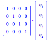 Typesetting:-mprintslash([Physics:-`.`(matrix([[1, 0, 0, 0], [0, 1, 0, 0], [0, 0, 1, 0], [0, 0, 0, 1]]), matrix([[psi[1]], [psi[2]], [psi[3]], [psi[4]]]))], [Physics:-`.`(array( 1 .. 4, 1 .. 4, [( 1, ...