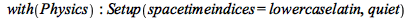 with(Physics); -1; Setup(spacetimeindices = lowercaselatin, quiet)