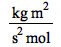 `/`(`*`(kg, `*`(`^`(m, 2))), `*`(`^`(s, 2), `*`(mol)))