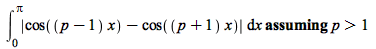 `assuming`([int(abs(`+`(cos(`*`(`+`(p, `-`(1)), `*`(x))), `-`(cos(`*`(`+`(p, 1), `*`(x)))))), x = 0 .. Pi)], [`>`(p, 1)])