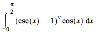 int(`*`(`^`(`+`(csc(x), `-`(1)), nu), `*`(cos(x))), x = 0 .. `+`(`*`(`/`(1, 2), `*`(Pi))))