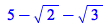 `+`(5, `-`(`*`(`^`(2, `/`(1, 2)))), `-`(`*`(`^`(3, `/`(1, 2)))))