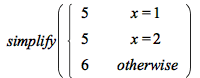 simplify(piecewise(x = 1, 5, x = 2, 5, 6))