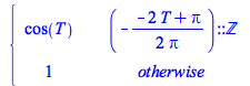 Typesetting:-mprintslash([PIECEWISE([cos(T), (`+`(`-`(`/`(`*`(`/`(1, 2), `*`(`+`(`-`(`*`(2, `*`(T))), Pi))), `*`(Pi)))))::integer], [1, otherwise])], [piecewise((`+`(`-`(`/`(`*`(`/`(1, 2), `*`(`+`(`-`...