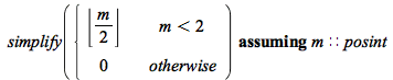 `assuming`([simplify(piecewise(`<`(m, 2), floor(`+`(`*`(`/`(1, 2), `*`(m)))), 0))], [m::posint])