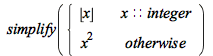 simplify(piecewise(x::integer, floor(x), `*`(`^`(x, 2))))