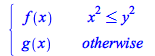 Typesetting:-mprintslash([PIECEWISE([f(x), `<=`(`*`(`^`(x, 2)), `*`(`^`(y, 2)))], [g(x), otherwise])], [piecewise(`<=`(`*`(`^`(x, 2)), `*`(`^`(y, 2))), f(x), g(x))])