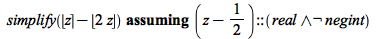 `assuming`([simplify(`+`(round(z), `-`(floor(`+`(`*`(2, `*`(z)))))))], [(`+`(z, `-`(`/`(1, 2))))::(And(real, Not(negint)))])