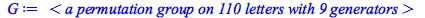 G := ` < a permutation group on 110 letters with 9 generators > `