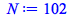 Typesetting:-mprintslash([N := 102], [102])