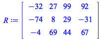 rtable(1 .. 3, 1 .. 4, [[-32, 27, 99, 92], [-74, 8, 29, -31], [-4, 69, 44, 67]], subtype = Matrix)