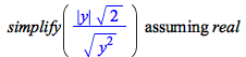 `assuming`([simplify(`/`(`*`(abs(y), `*`(`^`(2, `/`(1, 2)))), `*`(`^`(`*`(`^`(y, 2)), `/`(1, 2)))))], [real])