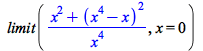 limit(`/`(`*`(`+`(`*`(`^`(x, 2)), `*`(`^`(`+`(`*`(`^`(x, 4)), `-`(x)), 2)))), `*`(`^`(x, 4))), x = 0)