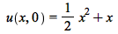 u(x, 0) = `+`(`*`(`/`(1, 2), `*`(`^`(x, 2))), x)