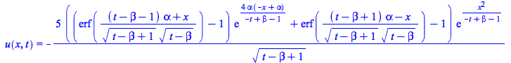 u(x, t) = `+`(`-`(`/`(`*`(5, `*`(`+`(`*`(`+`(erf(`/`(`*`(`+`(`*`(`+`(t, `-`(beta), `-`(1)), `*`(alpha)), x)), `*`(`^`(`+`(t, `-`(beta), 1), `/`(1, 2)), `*`(`^`(`+`(t, `-`(beta)), `/`(1, 2)))))), `-`(1...