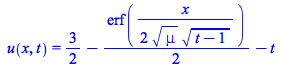 u(x, t) = `+`(`/`(3, 2), `-`(`*`(`/`(1, 2), `*`(erf(`+`(`/`(`*`(`/`(1, 2), `*`(x)), `*`(`^`(mu, `/`(1, 2)), `*`(`^`(`+`(t, `-`(1)), `/`(1, 2)))))))))), `-`(t))