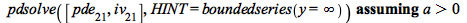 `assuming`([pdsolve([pde__21, iv__21], HINT = boundedseries(y = infinity))], [`>`(a, 0)])