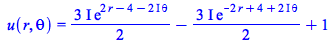 u(r, theta) = `+`(`*`(`*`(`/`(3, 2), `*`(I)), `*`(exp(`+`(`*`(2, `*`(r)), `-`(4), `-`(`*`(`+`(`*`(2, `*`(I))), `*`(theta))))))), `-`(`*`(`+`(`*`(`/`(3, 2), `*`(I))), `*`(exp(`+`(`-`(`*`(2, `*`(r))), 4...