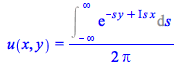 Typesetting:-mprintslash([u(x, y) = `+`(`/`(`*`(`/`(1, 2), `*`(Int(exp(`+`(`-`(`*`(s, `*`(y))), `*`(I, `*`(s, `*`(x))))), s = `+`(`-`(infinity)) .. infinity))), `*`(Pi)))], [u(x, y) = `+`(`/`(`*`(`/`(...