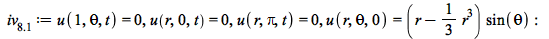 `iv__8.1` := u(1, theta, t) = 0, u(r, 0, t) = 0, u(r, Pi, t) = 0, u(r, theta, 0) = `*`(`+`(r, `-`(`*`(`/`(1, 3), `*`(`^`(r, 3))))), `*`(sin(theta))); -1