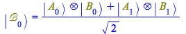 Typesetting:-mprintslash([Physics:-Ket(`ℬ`, 0) = `/`(`*`(`+`(Physics:-`*`(Physics:-Ket(A, 0), Physics:-Ket(B, 0)), Physics:-`*`(Physics:-Ket(A, 1), Physics:-Ket(B, 1)))), `*`(sqrt(2)))], [Physics...