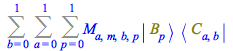 Typesetting:-mprintslash([Sum(Sum(Sum(`*`(M[a, m, b, p], `*`(Physics:-`*`(Physics:-Ket(B, p), Physics:-Bra(C, a, b)))), p = 0 .. 1), a = 0 .. 1), b = 0 .. 1)], [Sum(Sum(Sum(`*`(M[a, m, b, p], `*`(Phys...