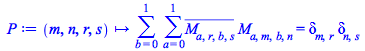 Typesetting:-mprintslash([P := proc (m, n, r, s) options operator, arrow; sum(sum(`*`(conjugate(M[a, r, b, s]), `*`(M[a, m, b, n])), a = 0 .. 1), b = 0 .. 1) = `*`(Physics:-KroneckerDelta[m, r], `*`(P...