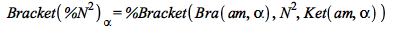 Bracket(`*`(`^`(%N, 2)))[alpha] = %Bracket(Bra(am, alpha), `*`(`^`(N, 2)), Ket(am, alpha))