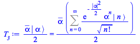 Typesetting:-mprintslash([T__3 := `+`(`*`(`/`(1, 2), `*`(conjugate(alpha), `*`(Physics:-Ket(`#msup(mi(