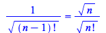 `/`(1, `*`(`^`(factorial(`+`(n, `-`(1))), `/`(1, 2)))) = `/`(`*`(`^`(n, `/`(1, 2))), `*`(`^`(factorial(n), `/`(1, 2))))