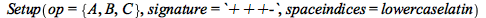 Setup(op = {A, B, C}, signature = `+++-`, spaceindices = lowercaselatin)