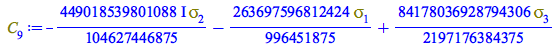 Typesetting:-mprintslash([C[9] := `+`(`-`(`*`(`+`(`*`(`/`(449018539801088, 104627446875), `*`(I))), `*`(Physics:-Psigma[2]))), `-`(`*`(`/`(263697596812424, 996451875), `*`(Physics:-Psigma[1]))), `*`(`...