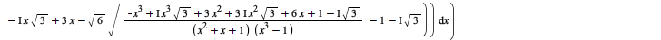 simplify(int(`+`(`-`(`/`(`*`(`/`(1, 4), `*`(`+`(`-`(`*`(8, `*`(`^`(x, 3)))), `*`(sqrt(6), `*`(sqrt(`/`(`*`(`+`(`-`(`*`(`^`(x, 3))), `*`(I, `*`(`^`(x, 3), `*`(sqrt(3)))), `*`(3, `*`(`^`(x, 2))), `*`(`*...