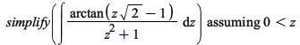 `assuming`([simplify(int(`/`(`*`(arctan(`+`(`*`(z, `*`(sqrt(2))), `-`(1)))), `*`(`+`(`*`(`^`(z, 2)), 1))), z))], [`<`(0, z)]); 