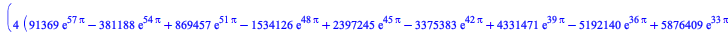 `+`(`/`(`*`(`/`(4, 99225), `*`(`+`(`*`(91369, `*`(exp(`+`(`*`(57, `*`(Pi)))))), `-`(`*`(381188, `*`(exp(`+`(`*`(54, `*`(Pi))))))), `*`(869457, `*`(exp(`+`(`*`(51, `*`(Pi)))))), `-`(`*`(1534126, `*`(ex...