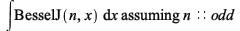 `assuming`([int(BesselJ(n, x), x)], [n::odd]); 